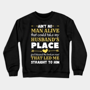 Ain't No Man Alive That Could Take My Husband's Place,funny gift Crewneck Sweatshirt